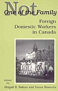 Not One of the Family: Foreign Domestic Workers in Canada (Paperback, 2, Revised)