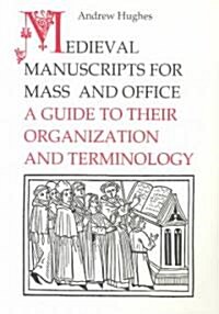 Medieval Manuscripts for Mass and Office: A Guide to their Organization and Terminology (Paperback)