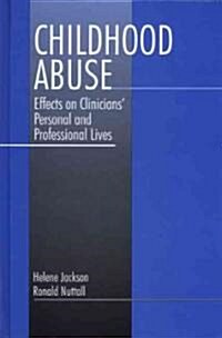 Childhood Abuse: Effects on Clinicians′ Personal and Professional Lives (Hardcover)