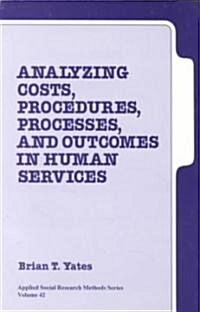 Analyzing Costs, Procedures, Processes, and Outcomes in Human Services: An Introduction (Paperback)