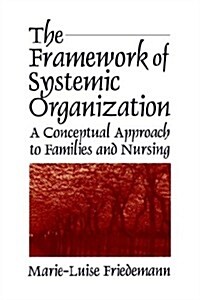 The Framework of Systemic Organization: A Conceptual Approach to Families and Nursing (Paperback)