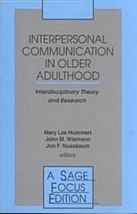Interpersonal Communication in Older Adulthood: Interdisciplinary Theory and Research (Paperback)