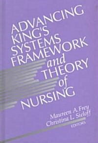 Advancing Kings Systems Framework and Theory of Nursing (Hardcover)