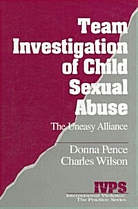 Team Investigation of Child Sexual Abuse: The Uneasy Alliance (Hardcover)