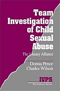 Team Investigation of Child Sexual Abuse: The Uneasy Alliance (Paperback)