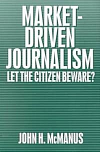 [중고] Market-Driven Journalism: Let the Citizen Beware? (Paperback)