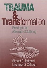 Trauma and Transformation: Growing in the Aftermath of Suffering (Paperback)