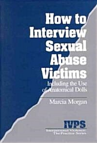 How to Interview Sexual Abuse Victims: Including the Use of Anatomical Dolls (Paperback)