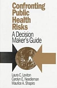 Confronting Public Health Risks: A Decision Maker′s Guide (Paperback)