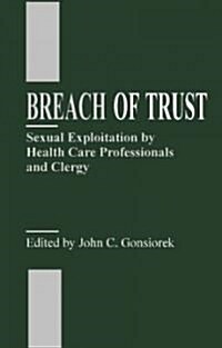 Breach of Trust: Sexual Exploitation by Health Care Professionals and Clergy (Hardcover)