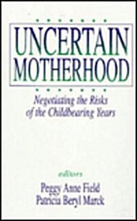 Uncertain Motherhood: Negotiating the Risks of the Childbearing Years (Hardcover)