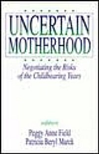 Uncertain Motherhood: Negotiating the Risks of the Childbearing Years (Paperback)