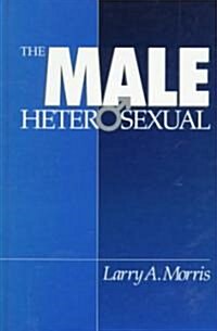 The Male Heterosexual: Lust in His Loins, Sin in His Soul? (Hardcover)