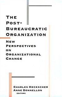 The Post-Bureaucratic Organization: New Perspectives on Organizational Change (Paperback)