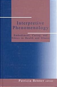 Interpretive Phenomenology: Embodiment, Caring, and Ethics in Health and Illness (Hardcover)
