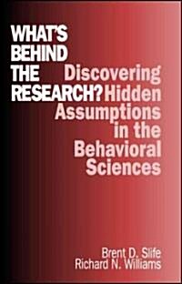 Whats Behind the Research?: Discovering Hidden Assumptions in the Behavioral Sciences (Paperback)