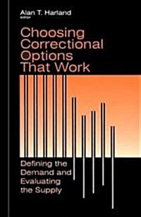 Choosing Correctional Options That Work: Defining the Demand and Evaluating the Supply (Hardcover)