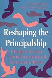Reshaping the Principalship: Insights from Transformational Reform Efforts (Hardcover)