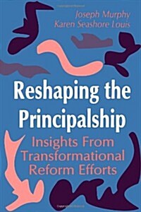 Reshaping the Principalship: Insights from Transformational Reform Efforts (Paperback)