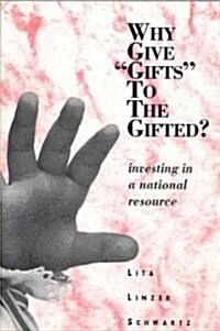 Why Give Gifts to the Gifted?: Investing In A National Resource (Paperback)