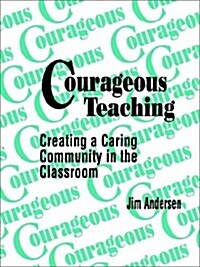 Courageous Teaching: Creating a Caring Community in the Classroom (Paperback, Wb)