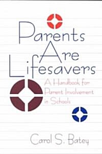 Parents Are Lifesavers: A Handbook for Parent Involvement in Schools (Paperback)