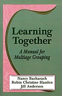 Learning Together: A Manual for Multiage Grouping (Paperback)
