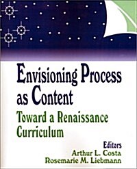 Envisioning Process as Content: Toward a Renaissance Curriculum (Paperback)