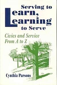 Serving to Learn, Learning to Serve: Civics and Service from A to Z (Hardcover)