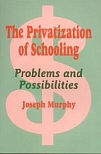 The Privatization of Schooling: A Powerful Way to Change Schools and Enhance Learning (Hardcover)