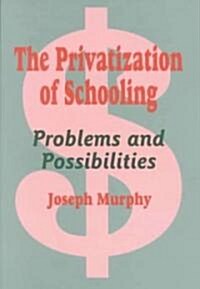 The Privatization of Schooling: A Powerful Way to Change Schools and Enhance Learning (Paperback)