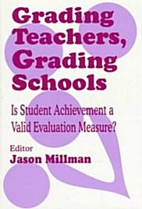 Grading Teachers, Grading Schools: Is Student Achievement a Valid Evaluation Measure? (Paperback)