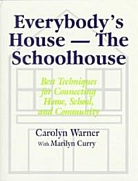 Everybodys House - The Schoolhouse: Best Techniques for Connecting Home, School, and Community (Paperback)