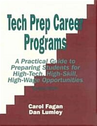 Tech Prep Career Programs: A Practical Guide to Preparing Students for High-Tech, High-Skill, High-Wage Opportunities, Revised (Hardcover, Wb)