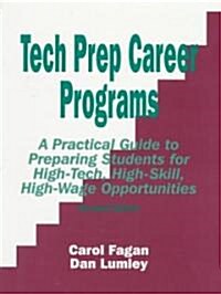 Tech Prep Career Programs: A Practical Guide to Preparing Students for High-Tech, High-Skill, High-Wage Opportunities, Revised (Paperback, Wb)