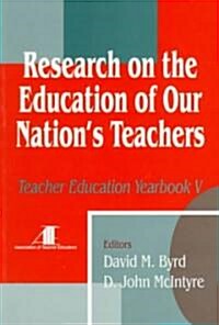 Research on the Education of Our Nation′s Teachers: Teacher Education Yearbook V (Paperback)