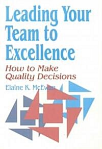 Leading Your Team to Excellence: How to Make Quality Decisions (Hardcover)
