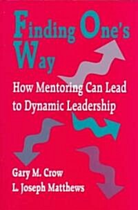 Finding One′s Way: How Mentoring Can Lead to Dynamic Leadership (Paperback)