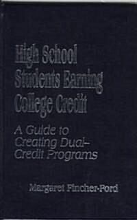 High School Students Earning College Credit: A Guide to Creating Dual-Credit Programs (Hardcover)