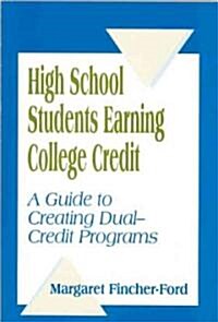 High School Students Earning College Credit: A Guide to Creating Dual-Credit Programs (Paperback)