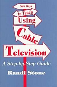 New Ways to Teach Using Cable Television: A Step-By-Step Guide (Paperback)