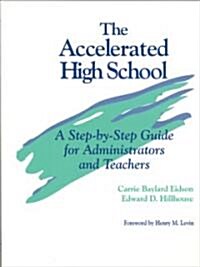 The Accelerated High School: A Step-By-Step Guide for Administrators and Teachers (Hardcover, Wb)