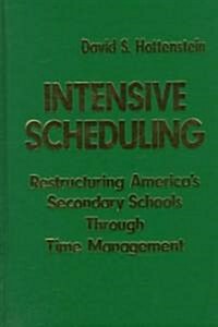 Intensive Scheduling: Restructuring America′s Secondary Schools Through Time Management (Hardcover)