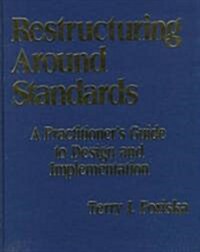 Restructuring Around Standards: A Practitioners Guide to Design and Implementation (Hardcover)