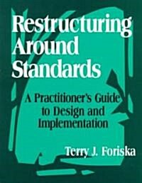 Restructuring Around Standards: A Practitioner′s Guide to Design and Implementation (Paperback)