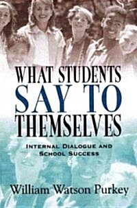 What Students Say to Themselves: Internal Dialogue and School Success (Paperback)