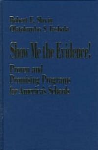 Show Me the Evidence!: Proven and Promising Programs for America′s Schools (Hardcover)