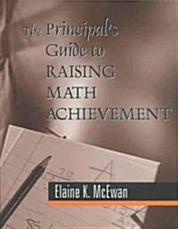 The Principals Guide to Raising Math Achievement (Hardcover)