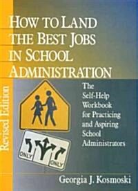How to Land the Best Jobs in School Administration: The Self-Help Workbook for Practicing and Aspiring School Administrators (Hardcover, 2)