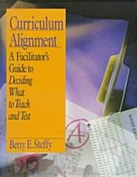Curriculum Alignment: A Facilitators Guide to Deciding What to Teach and Test (Paperback)